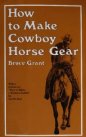 How to Make Cowboy Horse Gear 2nd Edition